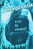 Pornografia o co tu chodzi?