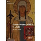 Świadkowie Chrystusa w Gruzji od IV doX wieku