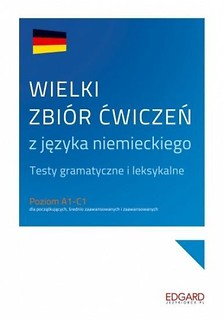 Wielki zbiór ćwiczeń z języka niemieckiego A1-C1