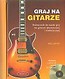 Graj na gitarze. Podręcznik do nauki gry + CD