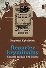 Reporter kryminalny T2 - Umarli jeżdżą bez biletu