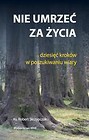 Nie umrzeć za życia. Dziesięć kroków...