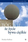 Bóg wie, że życie bywa ciężkie