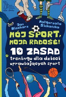 Mój sport, moja radość. 10 zasad treningu