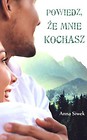 Powiedz, że mnie kochasz - Anna Siwek
