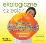 Ekologiczne dzieciaki. 100 rzeczy, które możesz...