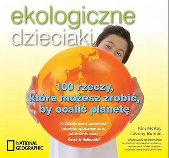 Ekologiczne dzieciaki. 100 rzeczy, które możesz...