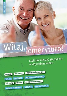 Witaj emeryturo czy jak cieszyć się życiem...