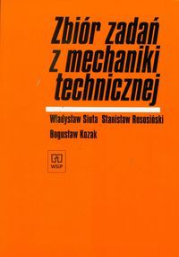 Zbiór zadań z mechaniki technicznej
