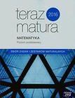 Teraz matura 2016 Matematyka Zbiór zadań i zestawów maturalnych Poziom podstawowy