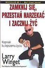 Zamknij się, przestań narzekać i zacznij żyć