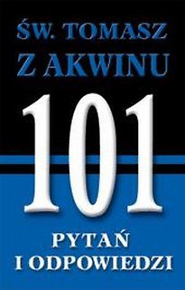 101 pytań i odpowiedzi. Św. Tomasz z Akwinu