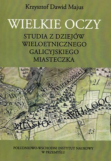 Wielkie Oczy. Studia z dziejów wieloetnicznego galicyjskiego miasteczka