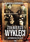 Żołnierze Wyklęci. Wspomnienia i relacje Tom 1