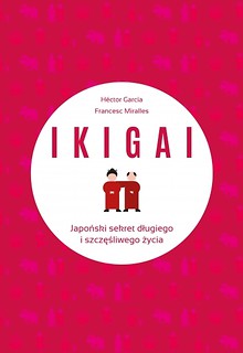 IKIGAI. Japoński sekret długiego i szczęśliwego życia