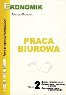 Praca biurowa. Część 2. Zasady korespondencji. Profesjonalny pracownik w biurze