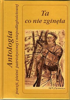 Ta co nie zginęła. Antologia poezji, pieśni patriotycznej i niepodległościowej