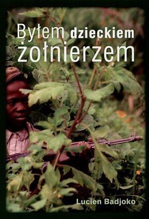 Byłem Dzieckiem Żołnierzem - Lucien Badjoko