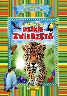 Dziecięca Biblioteczka. Poznajemy dzikie zwierzęta
