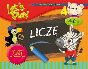 Let's Play. Liczę. Zagadki i gry aktywizujące 4-6