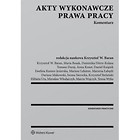 Akty wykonawcze prawa pracy. Komentarz