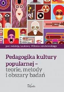 Pedagogika kultury popularnej teorie, metody...