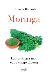 Moringa. Uzdrawiająca moc cudownego drzewa