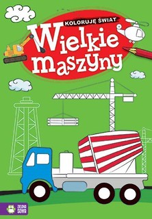 Koloruję świat. Wielkie maszyny