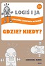 LOGIŚ I JA. Ćw. logicznego myśl. GDZIE? KIEDY?