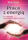 Praca z energią. 111 ćwiczeń wzmacniających...
