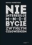 Nie interesuje mnie bycie zwykłym człowiekiem