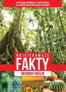 Najciekawsze fakty. Rekordy roślin