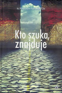 Kto szuka , znajduje