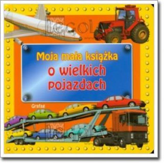 Moja mała książka o wielkich pojazdach