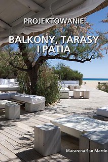 Projektowanie wnętrz. Balkony, tarasy i patia
