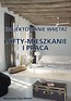 Projektowanie wnętrz. Lofty - mieszkanie i praca