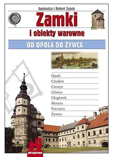 Zamki i obiekty warowne od Opola do Żywca