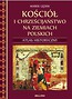 Kościół i chrześcijaństwo na ziemiach polskich. Atlas historyczny