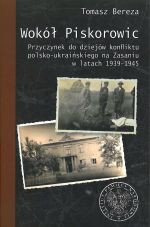 Wokół Piskorowic. Przyczynek do dziejów konfliktu polsko–ukraińskiego na Zasaniu w latach 1939–1945