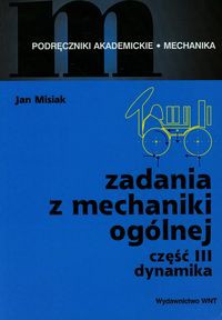 Zadania z mechaniki ogólnej część III dynamika