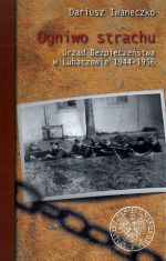 Ogniwo strachu. Urząd Bezpieczeństwa w Lubaczowie