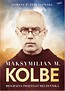 Maksymilian M.Kolbe.Biografia męczennika