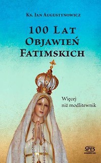 100 lat objawień fatimskich.Więcej niż modlitewnik