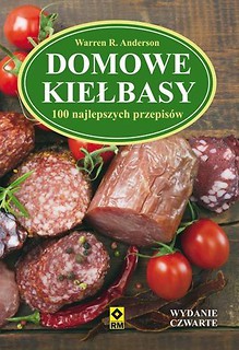 Domowe kiełbasy. 100 najlepszych przepis&oacute;w w.2017