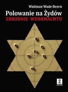 Polowanie na Żyd&oacute;w. Zbrodnie Wehrmachtu