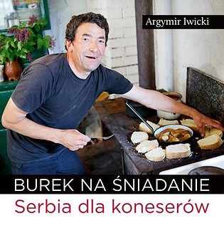 Burek na śniadanie. Serbia dla koneser&oacute;w