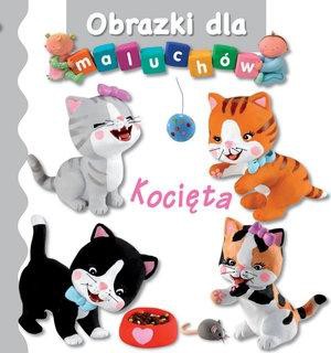 Obrazki dla maluch&oacute;w. Kocięta wyd.2017