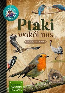 Młody obserwator przyrody. Ptaki wok&oacute;ł nas