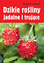 Dzikie rośliny jadalne i trujące