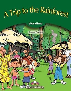 Storytime Readers. A Trip to the Rainforest